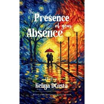 The Presence of Your Absence Poetry