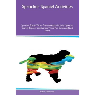 Sprocker Spaniel Activities Sprocker Spaniel Tricks, Games & Agility Includes