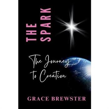 The Spark The Journey to Creation