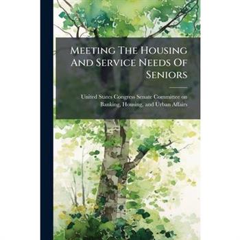 Meeting The Housing And Service Needs Of Seniors