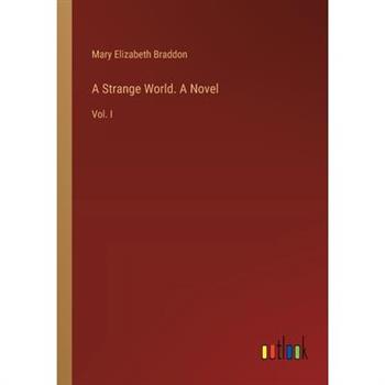 A Strange World. A Novel