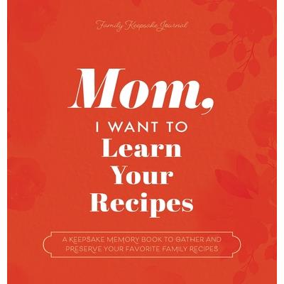 Mom, I Want to Learn Your Recipes