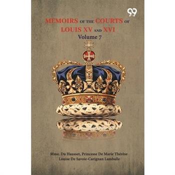 Memoirs Of The Courts Of Louis XV And XVI