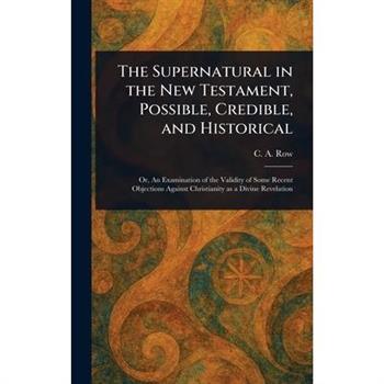 The Supernatural in the New Testament, Possible, Credible, and Historical