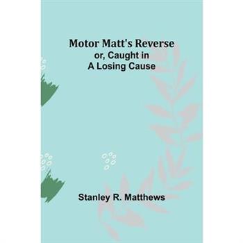 Motor Matt's Reverse; or, Caught in a Losing Cause