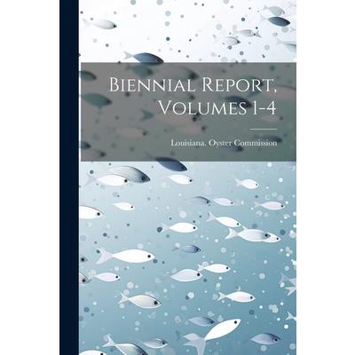 Biennial Report, Volumes 1-4