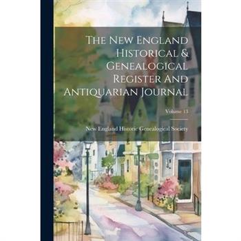 The New England Historical & Genealogical Register And Antiquarian Journal; Volume 13