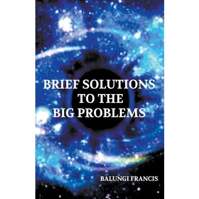 Brief Solutions to the Big Problems