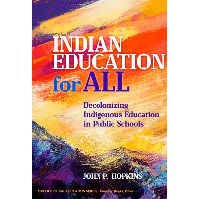 Indian education for all : decolonizing indigenous education in public schools