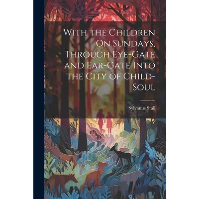 With the Children On Sundays, Through Eye-Gate and Ear-Gate Into the City of Child-Soul
