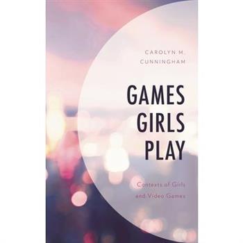 Games Girls PlayContexts of Girls and Video Games