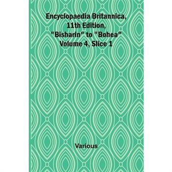 Encyclopaedia Britannica, 11Th Edition, ”Bisharin” To ”Bohea” Volume 4, Slice 1