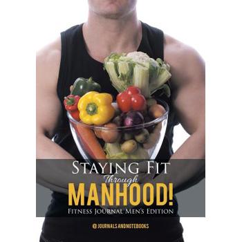 Staying Fit Through Manhood! Fitness Journal Men’s Edition