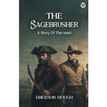 The Sagebrusher A Story Of The West