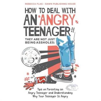 How To Deal With an Angry Teenager! They Are Not Just Being Assholes
