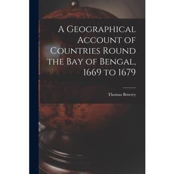 A Geographical Account of Countries Round the Bay of Bengal, 1669 to 1679