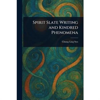 Spirit Slate Writing and Kindred Phenomena