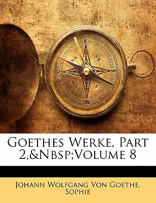 Goethes Werke, Part 2, Volume 8