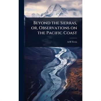 Beyond the Sierras, or, Observations on the Pacific Coast