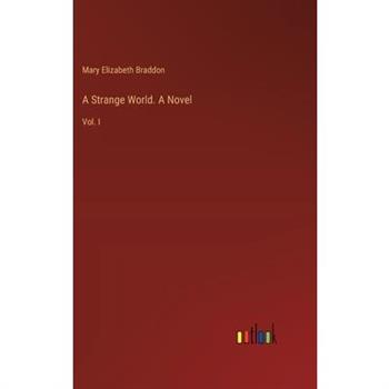 A Strange World. A Novel