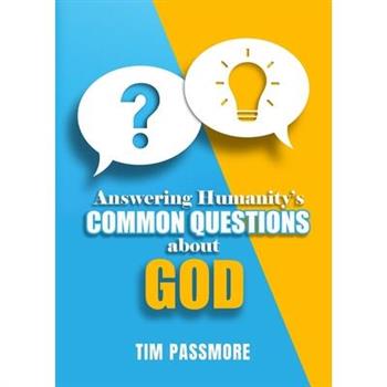 Answering Humanity's Common Questions about God