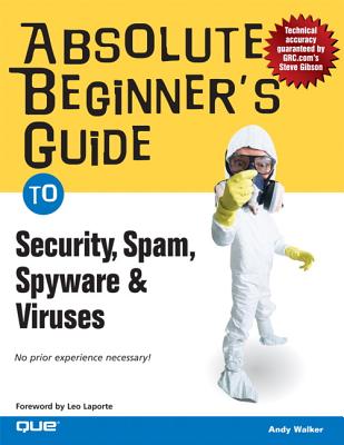 Absolute Beginner’s Guide to Security, Spam, Spyware & Viruses