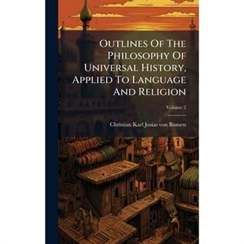 Outlines Of The Philosophy Of Universal History, Applied To Language And Religion
