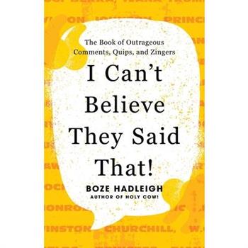 I Can't Believe They Said That!