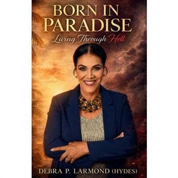 Born in Paradise Living Through Hell