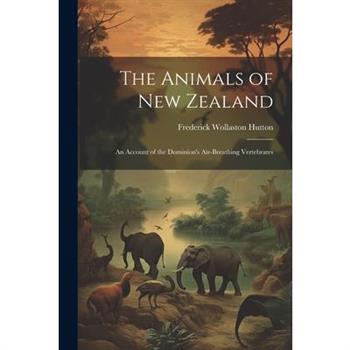 The Animals of New Zealand; an Account of the Dominion's Air-breathing Vertebrates