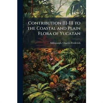 Contribution [I]-III to the Coastal and Plain Flora of Yucatan