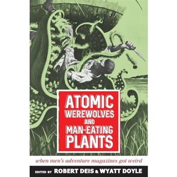 Atomic Werewolves and Man-Eating Plants