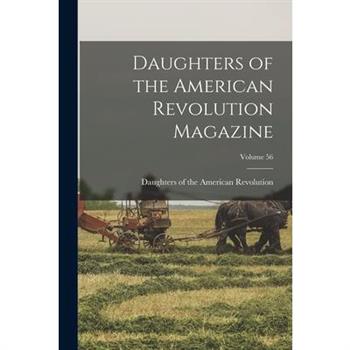 Daughters of the American Revolution Magazine; Volume 56