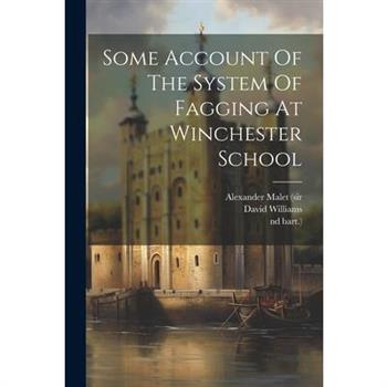 Some Account Of The System Of Fagging At Winchester School