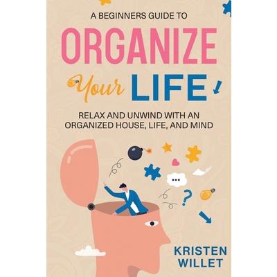 A Beginners Guide To Organizing Your Life