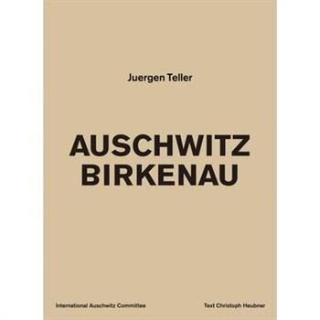 Juergen Teller: Auschwitz Birkenau
