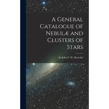 A General Catalogue of Nebul疆 and Clusters of Stars