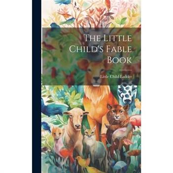 The Little Child’s Fable Book