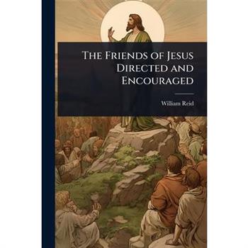 The Friends of Jesus Directed and Encouraged