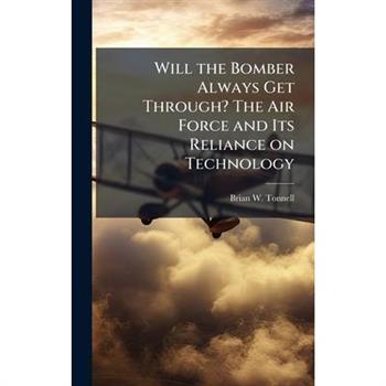 Will the Bomber Always Get Through? The Air Force and Its Reliance on Technology
