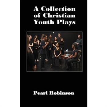 A Collection of Christian Youth Plays