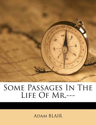Some Passages in the Life of Mr.---