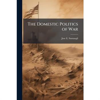 The Domestic Politics of War
