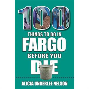 100 Things to Do in Fargo Before You Die