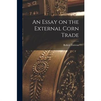 An Essay on the External Corn Trade