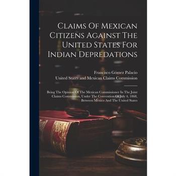 Claims Of Mexican Citizens Against The United States For Indian Depredations