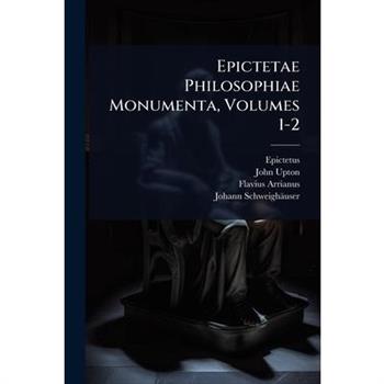 Epictetae Philosophiae Monumenta, Volumes 1-2
