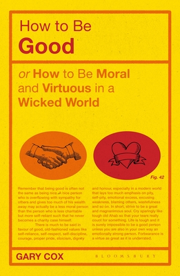 How to Be GoodOr How to Be Moral and Virtuous in a Wicked World