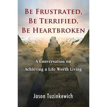 Be Frustrated, Be Terrified, Be Heartbroken