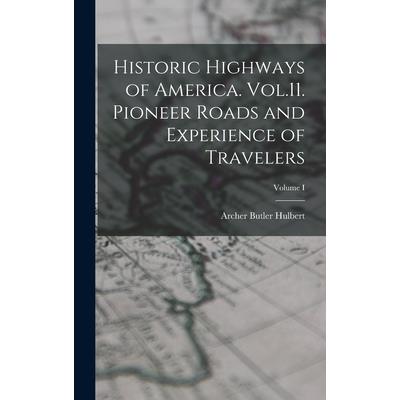 Historic Highways of America. Vol.11. Pioneer Roads and Experience of Travelers; Volume I
